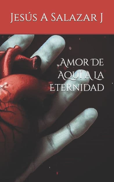 Amor De AquÃ¯Â¿Â½ A La Eternidad by Jesïs A Salazar J
