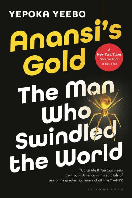 Anansi's Gold: The Man Who Swindled the World by Yepoka Yeebo