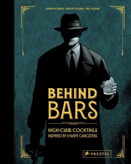 Behind Bars: High Class Cocktails Inspired by Low Life Gangsters by Vincent Pollard