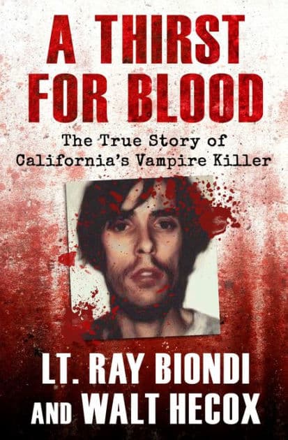 A Thirst for Blood: The True Story of California's Vampire Killer by Ray Biondi