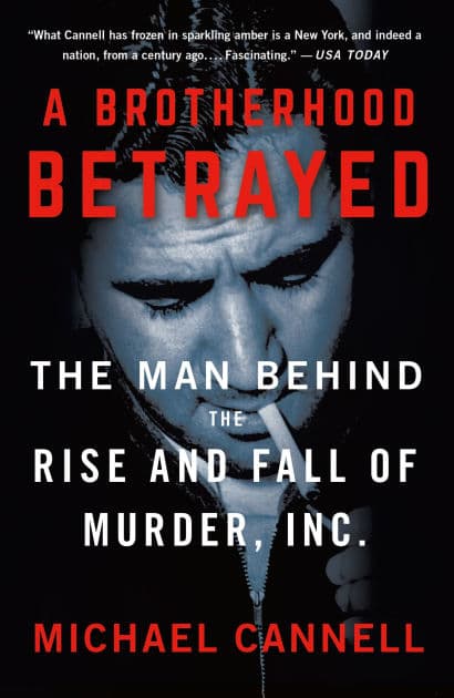 A Brotherhood Betrayed: The Man Behind the Rise and Fall of Murder, Inc. by Michael Cannell
