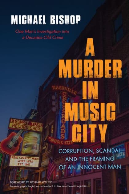 A Murder in Music City: Corruption, Scandal, and the Framing of an Innocent Man by Michael Bishop