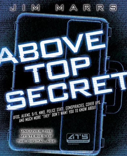 Above Top Secret: UFO's, Aliens, 9/11, NWO, Police State, Conspiracies, Cover Ups, and Much More "They" Don't Want You to Know About by Jim Marrs