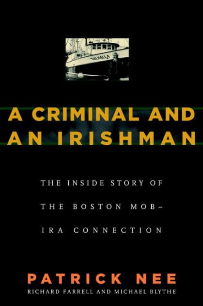 A Criminal and an Irishman: The Inside Story of the Boston Mob-IRA Connection by Patrick Nee