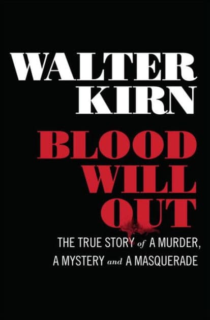 Blood Will Out: The True Story of a Murder, a Mystery, and a Masquerade by Walter Kirn