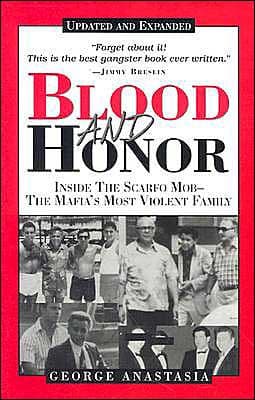 Blood and Honor: Inside the Scarfo Mob - the Mafia's Most Violent Family by George Anastasia