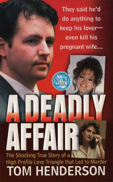 A Deadly Affair: The Shocking True Story of a High Profile Love Triangle that Led to Murder by Tom Henderson