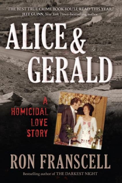 Alice & Gerald: A Homicidal Love Story by Ron Franscell