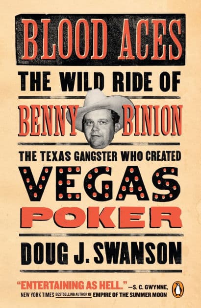 Blood Aces: The Wild Ride of Benny Binion, the Texas Gangster Who Created Vegas Poker by Doug J. Swanson