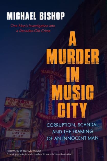 A Murder in Music City: Corruption, Scandal, and the Framing of an Innocent Man by Michael Bishop