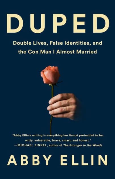 Duped: Double Lives, False Identities, and the Con Man I Almost Married by Abby Ellin