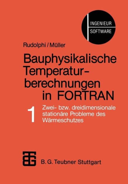 Bauphysikalische Temperaturberechnungen in FORTRAN: Band 1: Zwei- bzw. dreidimensionale stationäre Probleme des Wärmeschutzes by Rudolphi