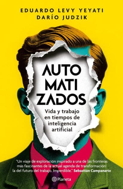 Automatizados: Vida y trabajo en tiempos de inteligencia artificial by Eduardo Levy Yeyati
