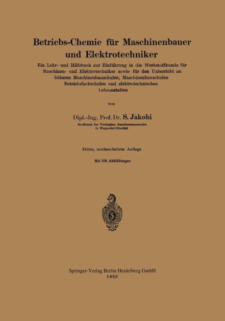 Betriebs-Chemie für Maschinenbauer und Elektrotechniker: Ein Lehr- und Hilfsbuch zur Einführung in die Werkstoffkunde für Maschinen- und Elektrotechniker sowie für den Unterricht an höheren Maschinenbauschulen, Maschinenbauschulen Betriebsfachschulen und by Siegfried Jakobi