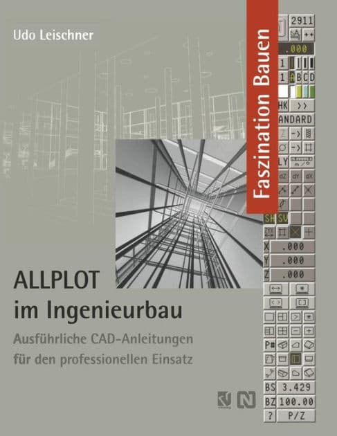 ALLPLOT im Ingenieurbau: Ausführliche CAD-Anleitungen für den professionellen Einsatz by Udo Leischner