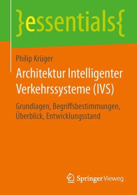 Architektur Intelligenter Verkehrssysteme (IVS): Grundlagen, Begriffsbestimmungen, Überblick, Entwicklungsstand by Philip Krüger