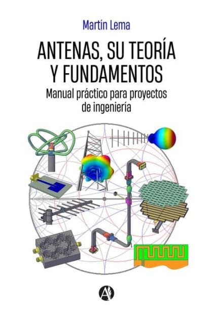 Antenas, su teoría y fundamentos: Manual práctico para proyectos de ingeniería by Martín Lema