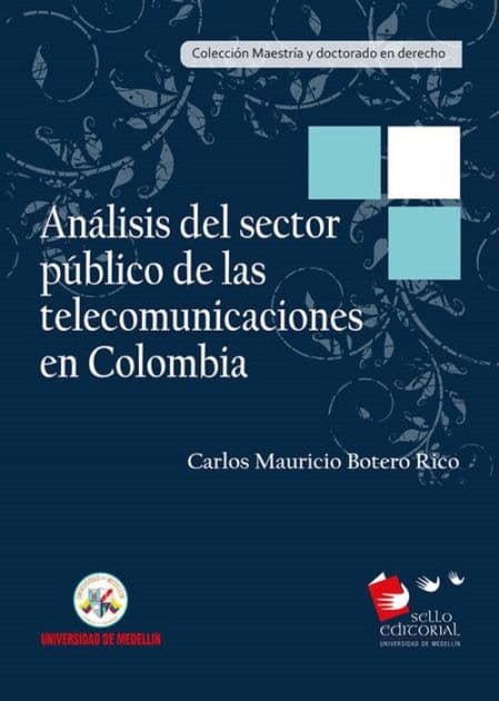 Análisis del sector público de las telecomunicaciones en Colombia by Carlos Mauricio Botero Rico