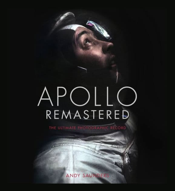 Apollo Remastered: The Ultimate Photographic Record by Andy Saunders
