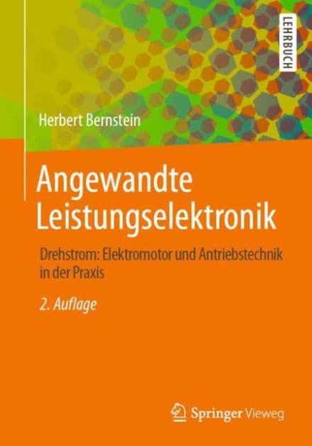 Angewandte Leistungselektronik: Drehstrom: Elektromotor und Antriebstechnik in der Praxis by Herbert Bernstein