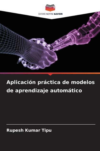 Aplicaciï¿½n prï¿½ctica de modelos de aprendizaje automï¿½tico by Rupesh Kumar Tipu