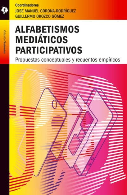 Alfabetismos mediáticos participativos: Propuestas conceptuales y recuentos empíricos by José Manuel Corona Rodríguez