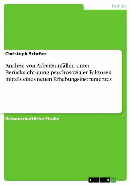Analyse von Arbeitsunfällen unter Berücksichtigung psychosozialer Faktoren mittels eines neuen Erhebungsinstrumentes by Christoph Schröer