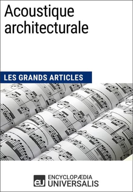 Acoustique architecturale: Les Grands Articles d'Universalis by Encyclopaedia Universalis