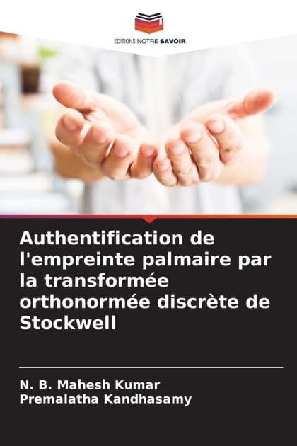 Authentification de l'empreinte palmaire par la transformï¿½e orthonormï¿½e discrï¿½te de Stockwell by N B Mahesh Kumar