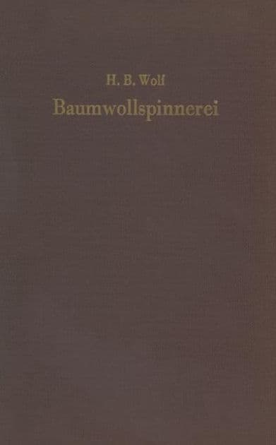 Baumwollspinnerei: Technologie und Maschinen by H. Bruno Wolf