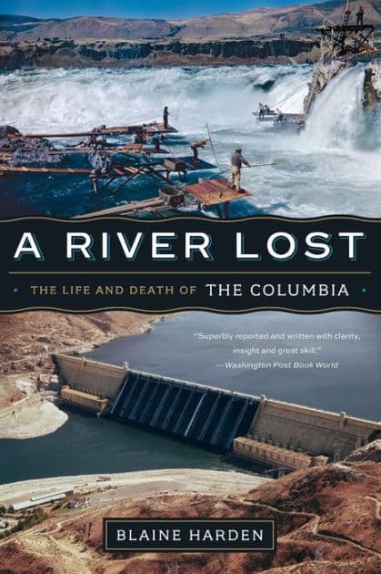 A River Lost: The Life and Death of the Columbia by Blaine Harden