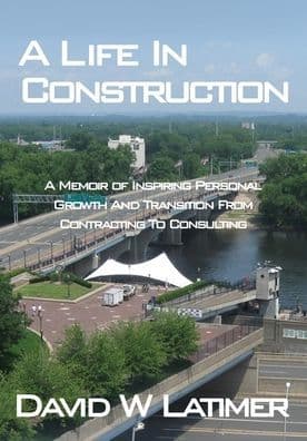 A Life In Construction by David W Latimer