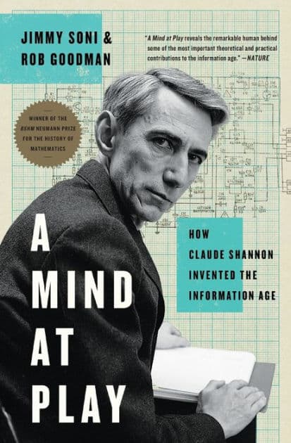 A Mind at Play: How Claude Shannon Invented the Information Age by Jimmy Soni