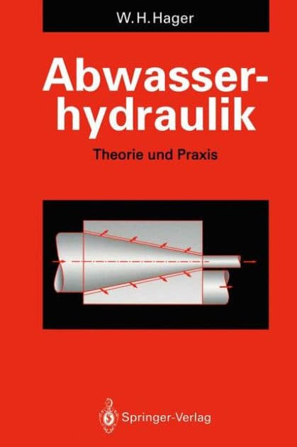 Abwasserhydraulik: Theorie und Praxis by Willi H. Hager