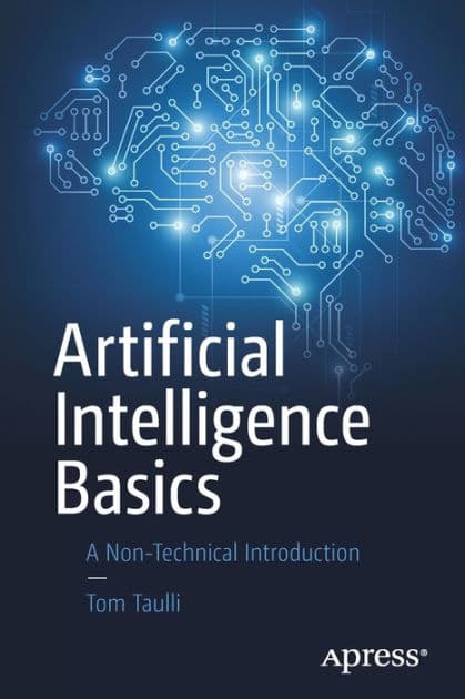 Artificial Intelligence Basics: A Non-Technical Introduction by Tom Taulli