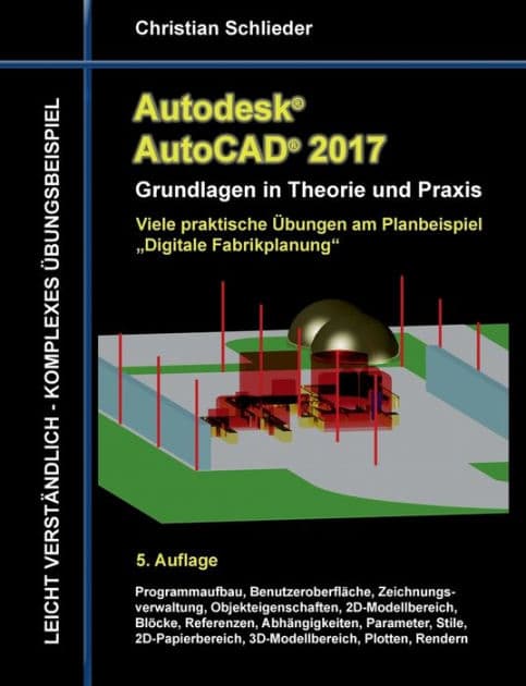 Autodesk AutoCAD 2017 - Grundlagen in Theorie und Praxis: Viele praktische Übungen am Planbeispiel "Digitale Fabrikplanung" by Christian Schlieder