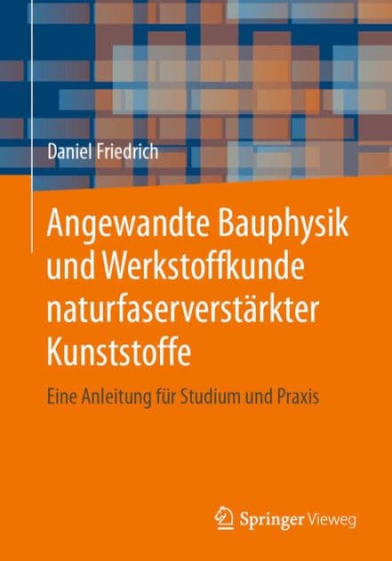 Angewandte Bauphysik und Werkstoffkunde naturfaserverstï¿½rkter Kunststoffe: Eine Anleitung fï¿½r Studium und Praxis by Daniel Friedrich