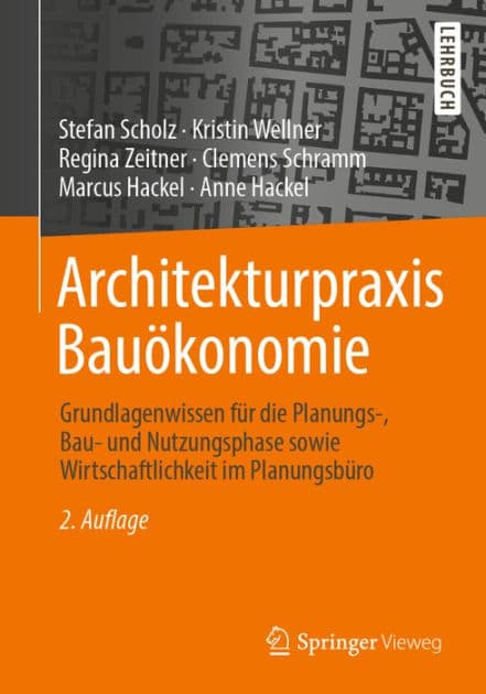 Architekturpraxis Bauï¿½konomie: Grundlagenwissen fï¿½r die Planungs-, Bau- und Nutzungsphase sowie Wirtschaftlichkeit im Planungsbï¿½ro by Stefan Scholz