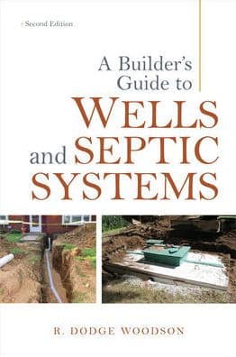 A Builder's Guide to Wells and Septic Systems, Second Edition by R. Dodge Woodson
