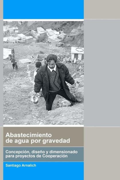 Abastecimiento de Agua por Gravedad: Concepciï¿½n, diseï¿½o y dimensionado para procye by Santiago Arnalich
