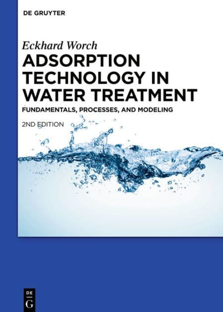 Adsorption Technology in Water Treatment: Fundamentals, Processes, and Modeling by Eckhard Worch