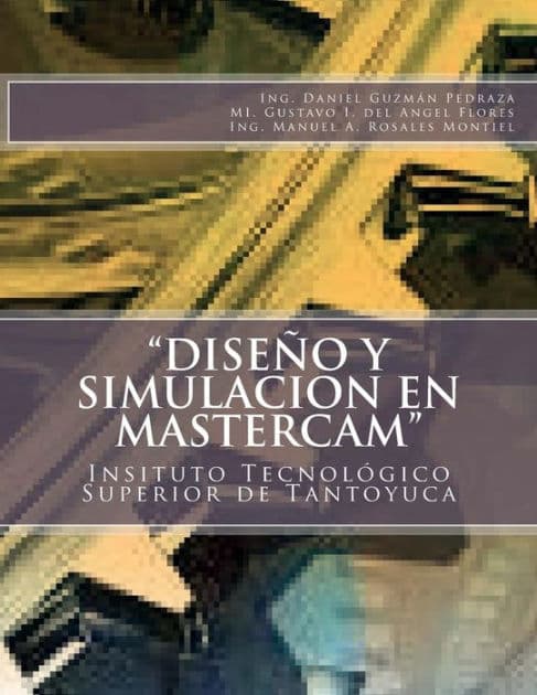 "Diseï¿½o y Simulacion en MasterCAM": Manual Prï¿½ctico by Gustavo I del ïngel Flores