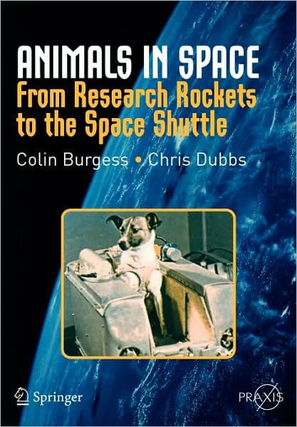 Animals in Space: From Research Rockets to the Space Shuttle by Colin Burgess