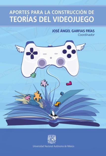 Aportes para la construcción de teorías del videojuego by José Ángel Garfias Frías