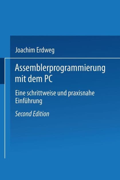 Assembler- Programmierung mit dem PC: Eine schrittweise und praxisnahe Einführung by Joachim Erdweg
