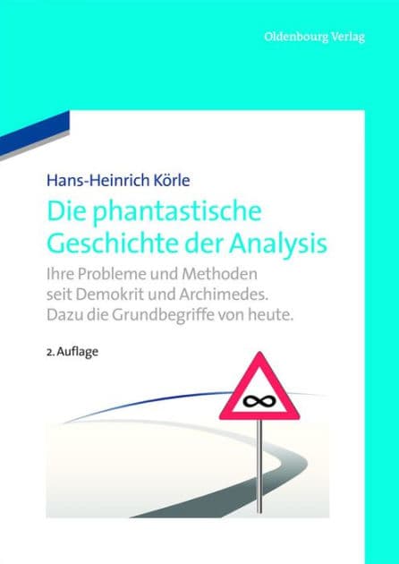 Die phantastische Geschichte der Analysis: Ihre Probleme und Methoden seit Demokrit und Archimedes. Dazu die Grundbegriffe von heute. by Hans-Heinrich Körle