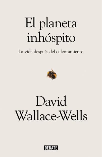 El planeta inhóspito: La vida después del calentamiento (The Uninhabitable Earth: Life After Warming) by David Wallace-Wells
