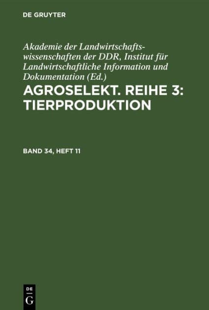 Agroselekt. Reihe 3: Tierproduktion. Band 34, Heft 11 by Akademie der Landwirtschaftswissenschaften der DDR