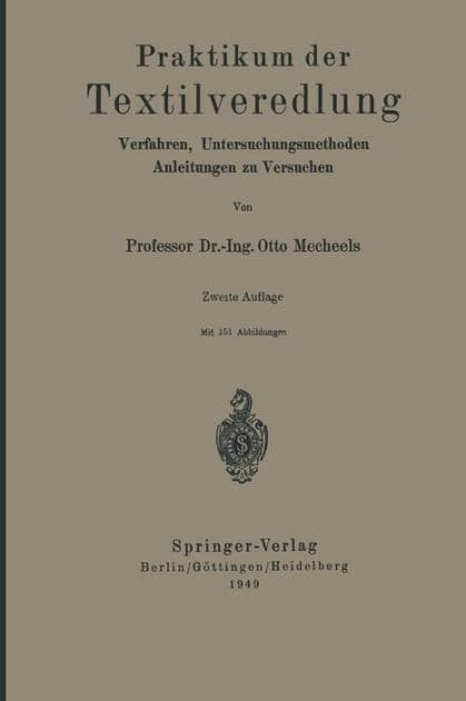 Praktikum der Textilveredlung: Verfahren, Untersuchungsmethoden, Anleitungen zu Versuchen by Otto Mecheels