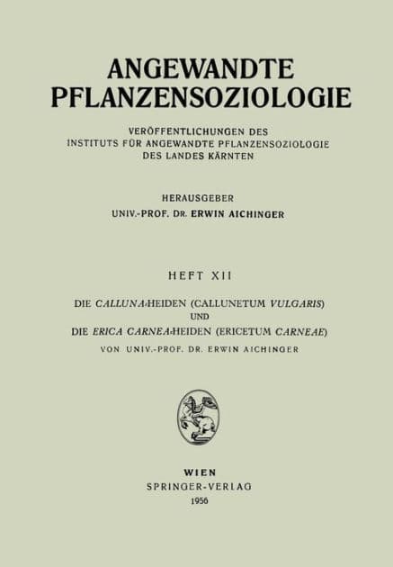 Die Calluna-Heiden (Callunetum Vulgaris) und Die Erica Carnea-Heiden (Ericetum Carneae) by Erwin Aichinger